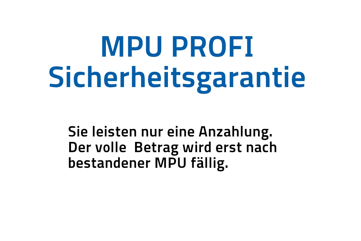 MPU PROFI Sicherheitsgarantie: Sie leisten nur eine Anzahlung. Der volle Betrag ist erst nach bestandener MPU zu begleichen.